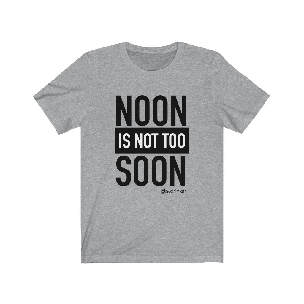 Noon Isn't Too Soon Tee