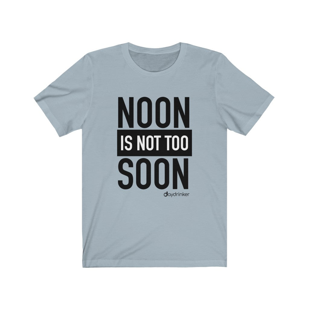Noon Isn't Too Soon Tee