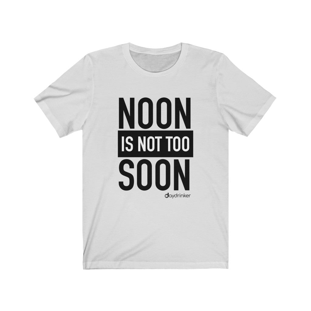 Noon Isn't Too Soon Tee