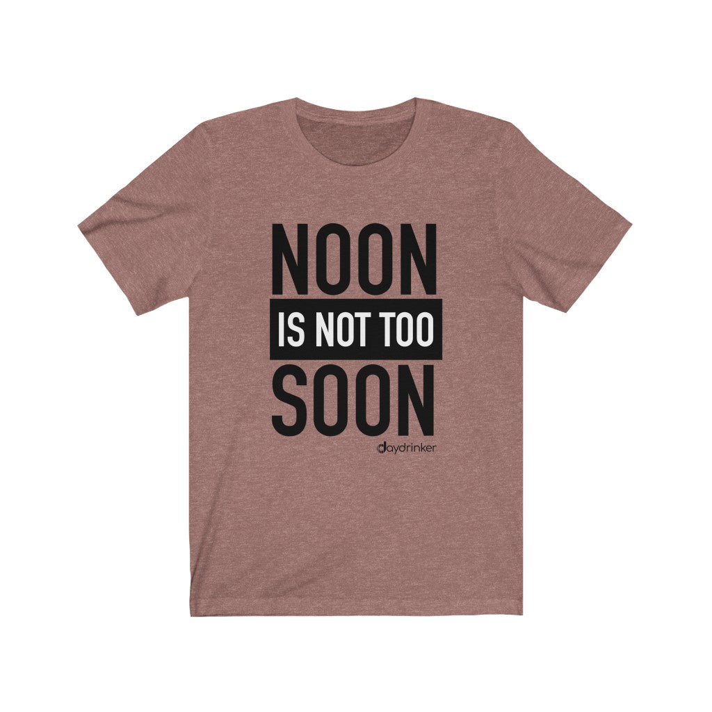 Noon Isn't Too Soon Tee