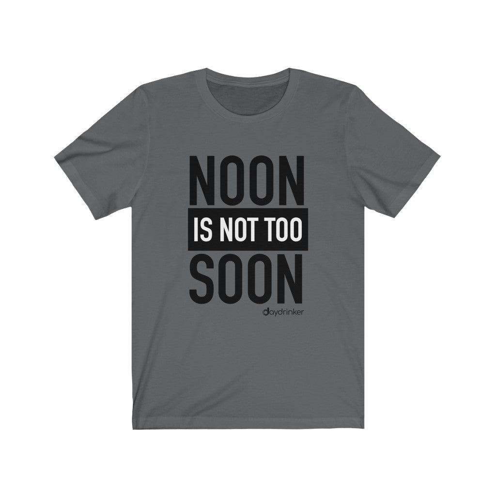 Noon Isn't Too Soon Tee
