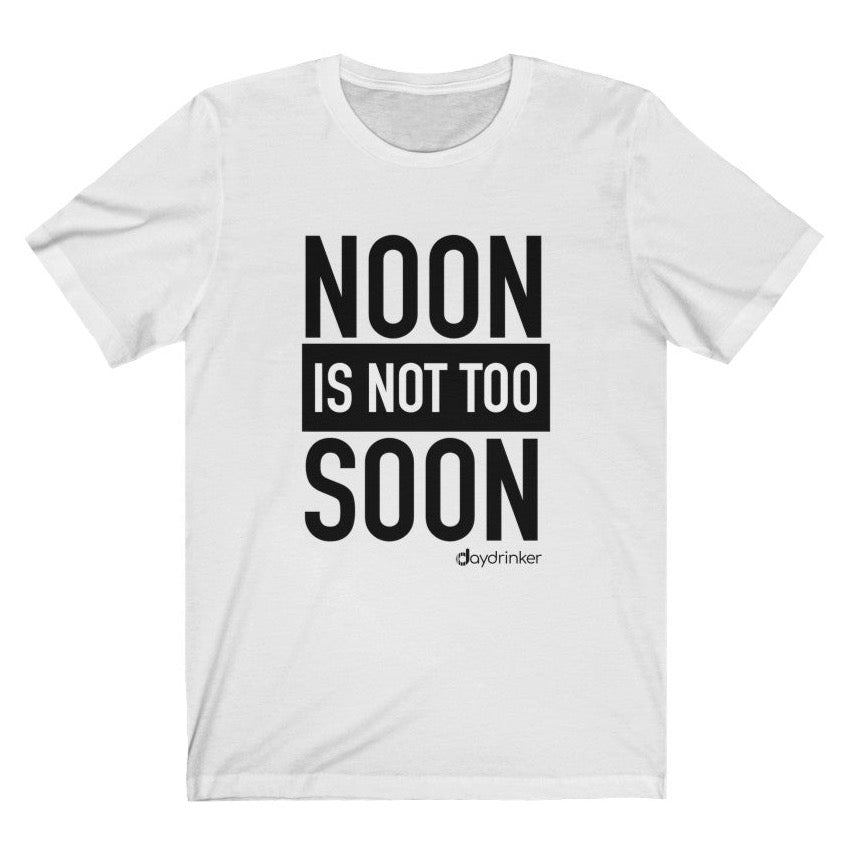 Noon Isn't Too Soon Tee